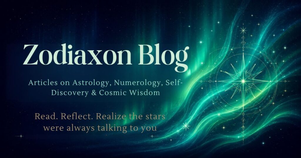 Zodiaxon Blog - Articles on Astrology, Numerology, Self-Discovery and Cosmic Wisdom