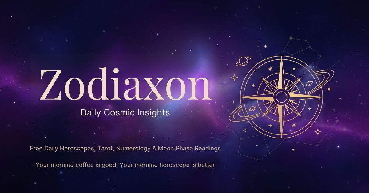 Zodiaxon - Daily Cosmic Insights: Free Daily Horoscopes, Tarot Cards, Angel Numbers and Moon Phase Readings